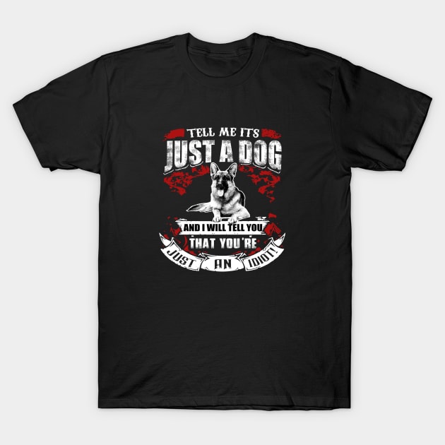 TELL ME ITS JUST A DOG T-Shirt by key_ro